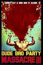 Dude Bro Party Massacre III